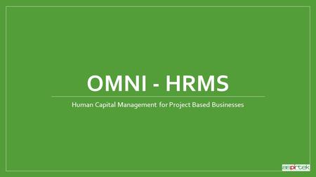 OMNI - HRMS Human Capital Management for Project Based Businesses.