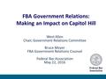 West Allen Chair, Government Relations Committee Bruce Moyer FBA Government Relations Counsel Federal Bar Association May 22, 2016 FBA Government Relations: