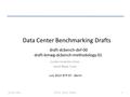 Data Center Benchmarking Drafts Lucien Avramov, Cisco Jacob Rapp, Cisco July 2013 IETF 87 - Berlin draft-dcbench-def-00 draft-bmwg-dcbench-methodology-01.