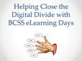 Helping Close the Digital Divide with BCSS eLearning Days.