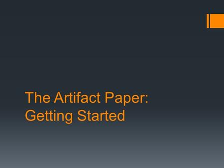 The Artifact Paper: Getting Started. The First Step: Artifacts  Begin your search for artifacts (primary sources) on the Humanities Website, the link.