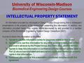 University of Wisconsin-Madison Biomedical Engineering Design Courses INTELLECTUAL PROPERTY STATEMENT All information provided by individuals or Design.