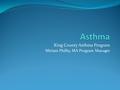 King County Asthma Program Miriam Philby, MA Program Manager.