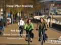 Travel Plan training Rob Sage Active Travel manager, Sustrans Cymru.