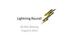 Lightning Round! NC RQC Meeting August 9, 2013. Instructions Create 1 slide to cover the following: – Agency name – List the performance measure – Show.