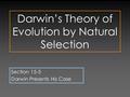 Darwin’s Theory of Evolution by Natural Selection Section 15-3 Darwin Presents His Case.