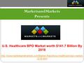 MarketsandMarkets Presents U.S. Healthcare BPO Market worth $141.7 Billion By 2018