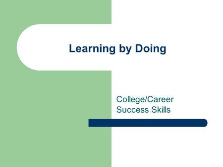 Learning by Doing College/Career Success Skills. 1 st Exposure to Learning First exposure to independent work and studying was when? Assignments became.