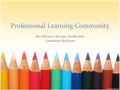 Professional Learning Community Mrs (RJ) Scott, Ms Lupo, Ms Blundell, Consultant: Mrs Hayes.