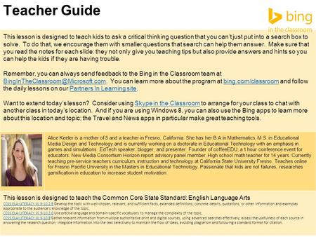 Teacher Guide This lesson is designed to teach kids to ask a critical thinking question that you can’t just put into a search box to solve. To do that,