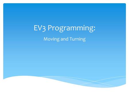 EV3 Programming: Moving and Turning CONFIDENTIAL © 2014 Cymer, LLC.