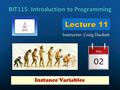 Lecture 11 Instructor: Craig Duckett Instance Variables.