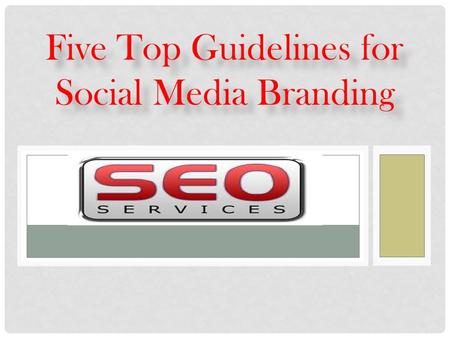 Five Top Guidelines for Social Media Branding. Whether your organization is just beginning out on the internet, or whether you have been doing this for.