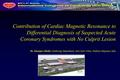 Contribution of Cardiac Magnetic Resonance to Differential Diagnosis of Suspected Acute Coronary Syndromes with No Culprit Lesion Dr. Giuseppe Gibelli,