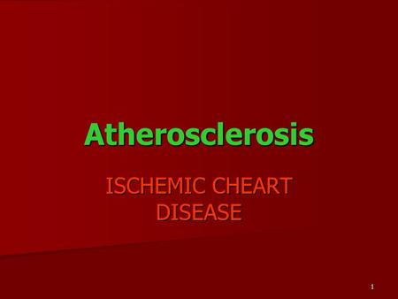 1 Atherosclerosis ISCHEMIC CHEART DISEASE. 2 Atherosclerosis ATHEROSCLEROSIS IS THE CHRONIC DISEASE WITH THE LIPID AND PROTEIN ABNORMAL METABOLISMS, WITH.