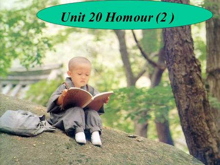 Unit 20 Homour (2 ) Comedians are people, who tell jokes or do amusing things to make people laugh and think.