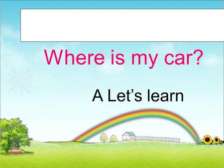 Unit 4 Where is my car? A Let’s learn inin 在 …… 里面 desk Where is the ruler? It's in the desk.