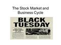 The Stock Market and Business Cycle. What is a Stock Market? When you start up a business you need money. Not everyone has enough money so often they.