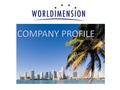 COMPANY PROFILE. WORLDIMENSION | www.worldimension.com Headquarters: 2424 SW 137th Avenue, Miami, FL 33175 - USA Regional Offices: New York (Northeast),