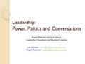 Leadership: Power, Politics and Conversations Angela Robinson and Jack Johnson Leadership Consultants and Executive Coaches Jack Johnson: