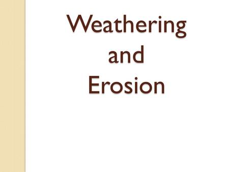 Weathering and Erosion. Destructive Forces Destructive forces are processes that destroy landforms. Can you think of a natural disaster that can quickly.