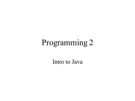 Programming 2 Intro to Java. 1940 1950 1960 1970 1980 1990 2000 Machine code Assembly languages Fortran Basic Pascal Scheme CC++ Java LISP Smalltalk Smalltalk-80.