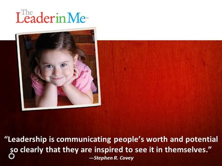 “Leadership is communicating people’s worth and potential so clearly that they are inspired to see it in themselves.” —Stephen R. Covey.