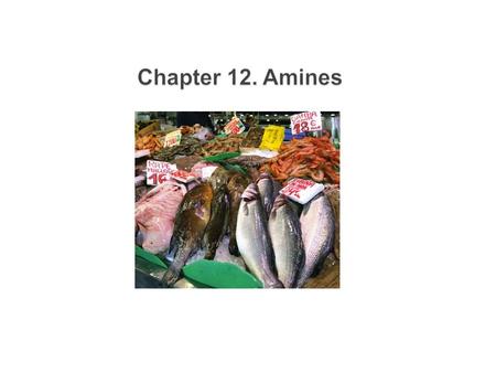 Chapter 12. Amines.  Organic derivatives of ammonia, NH 3,  Nitrogen atom with a lone pair of electrons, making amines both basic and nucleophilic 