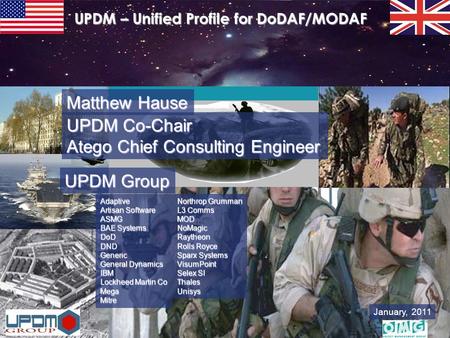 January, 2011 UPDM – Unified Profile for DoDAF/MODAF Adaptive Artisan Software ASMG BAE Systems DoD DND Generic General Dynamics IBM Lockheed Martin Co.