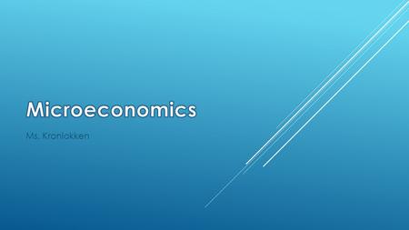 Ms. Kronlokken.  Microeconomics is a branch of economics that studies the behavior of individuals and firms in making decisions regarding the allocation.