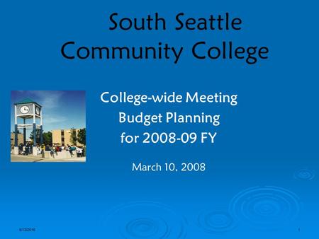 6/13/20161 South Seattle Community College College-wide Meeting Budget Planning for 2008-09 FY March 10, 2008.