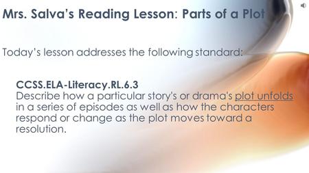 CCSS.ELA-Literacy.RL.6.3 Describe how a particular story's or drama's plot unfolds in a series of episodes as well as how the characters respond or change.