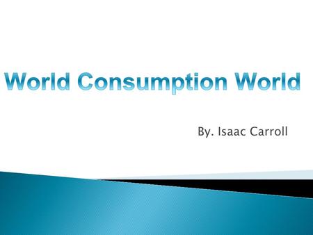 By. Isaac Carroll. 1. What country has the largest column? What are the reasons that you think that this country has the highest amount? The largest.