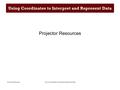 Using Coordinates to Interpret and Represent DataProjector Resources Using Coordinates to Interpret and Represent Data Projector Resources.