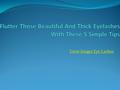 Grow longer Eye Lashes. Consider how makeup can now be an important aspect of your lifestyle. But care has to be taken to the natural beauty of the skin.
