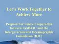 Let’s Work Together to Achieve More Proposal for Future Cooperation between IAMSLIC and the Intergovernmental Oceanographic Commission (IOC)