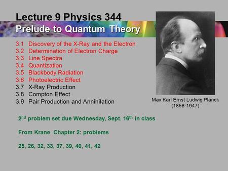 3.1 Discovery of the X-Ray and the Electron 3.2Determination of Electron Charge 3.3Line Spectra 3.4Quantization 3.5Blackbody Radiation 3.6Photoelectric.