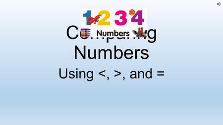 Comparing Numbers Using, and =. Comparing Numbers It is good to know if one number is larger, smaller, or the same as another number. Which number is.