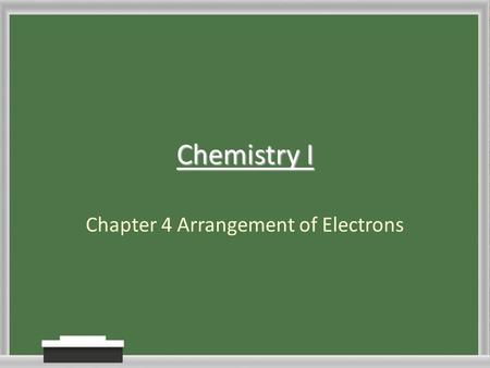 Chemistry I Chapter 4 Arrangement of Electrons. Electromagnetic Radiation Energy that exhibits wavelike behavior and travels through space Moves at the.