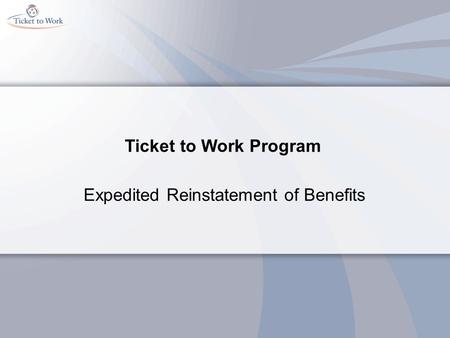 Ticket to Work Program Expedited Reinstatement of Benefits.