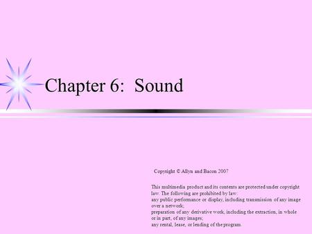 Chapter 6: Sound This multimedia product and its contents are protected under copyright law. The following are prohibited by law: any public performance.