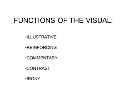 FUNCTIONS OF THE VISUAL: ILLUSTRATIVE REINFORCING COMMENTARY CONTRAST IRONY.