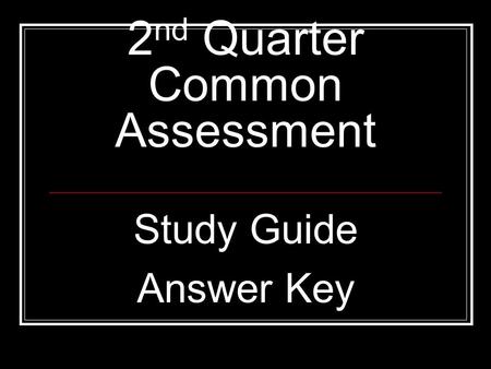 2 nd Quarter Common Assessment Study Guide Answer Key.