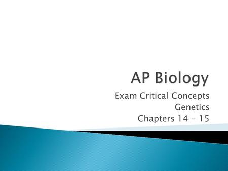 Exam Critical Concepts Genetics Chapters 14 - 15.