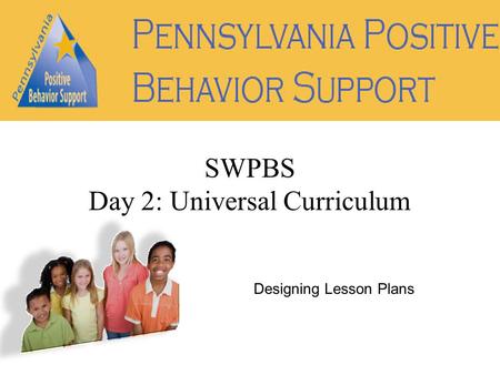 Designing Lesson Plans SWPBS Day 2: Universal Curriculum.