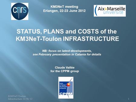 KM3NeT-Toulon Infrastructure 22/06/121 NB: focus on latest developments, see February presentation in Catania for details KM3NeT meeting Erlangen, 22-23.