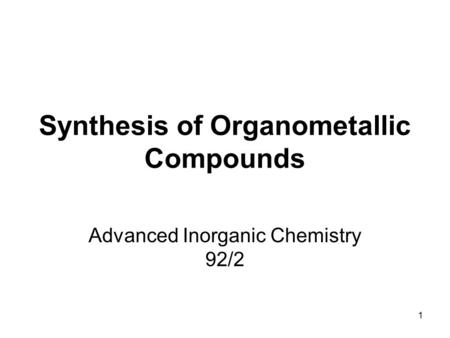 1 Synthesis of Organometallic Compounds Advanced Inorganic Chemistry 92/2.