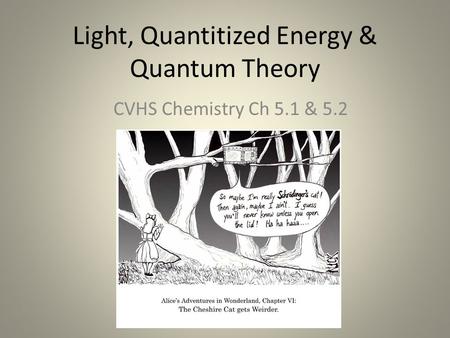 Light, Quantitized Energy & Quantum Theory CVHS Chemistry Ch 5.1 & 5.2.