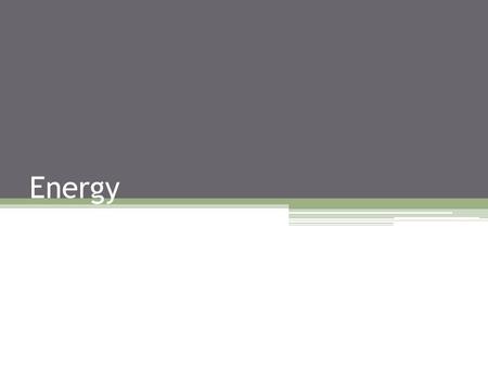 Energy. ENERGY & LIFE Energy: the ability to do work. Energy comes in many forms: light, heat, electricity, etc. Without energy, living things could not.