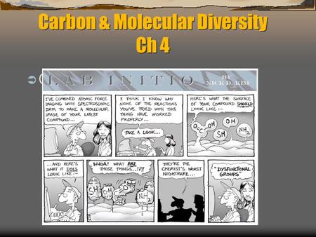 Carbon & Molecular Diversity Ch 4  Chapter 4. Carbon Overview  Backbone for biological molecules All living organisms are made up of chemicals based.